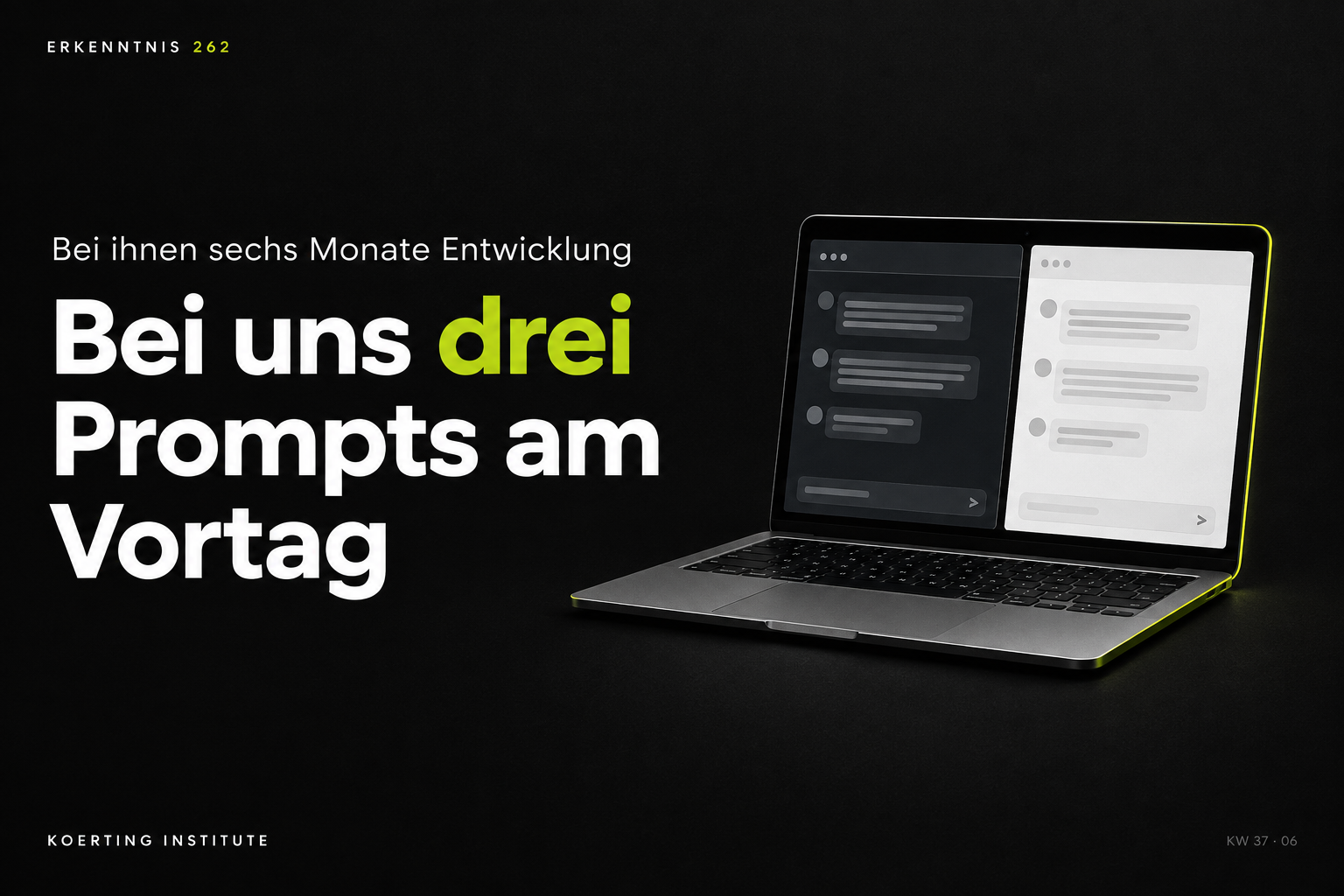 Sechs Monate bei ihnen, drei Prompts bei uns