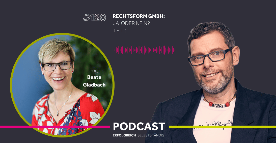 Folge 120: Rechtsform GmbH: Ja oder Nein? - Im Gespräch mit Beate Gladbach (Teil 1)