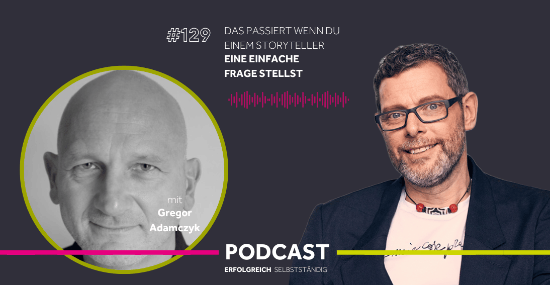 Folge 129: Das passiert wenn Du einem Storyteller eine einfache Frage stellst - Im Gespräch mit Gregor Adamczyk
