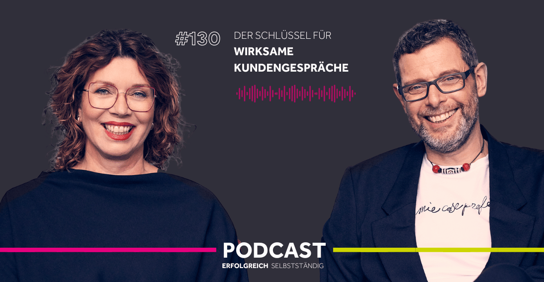 Folge 130: Der Schlüssel für wirksame Kundengespräche