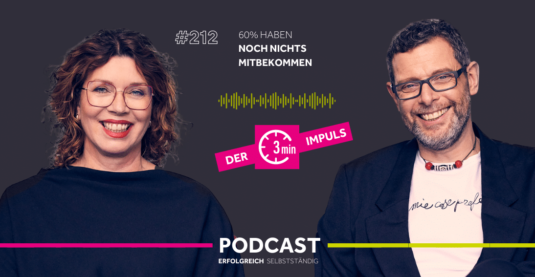 Folge 212: 60% haben noch nichts mitbekommen (3min-Impuls)