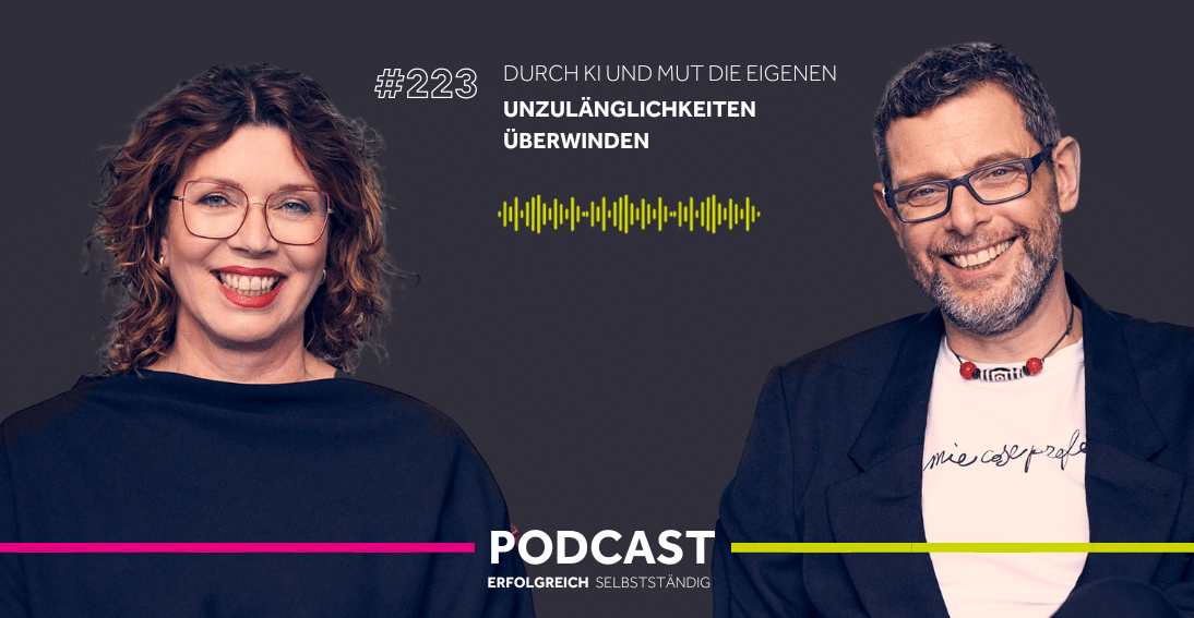 Folge 223: Durch KI und Mut die eigenen Unzulänglichkeiten überwinden