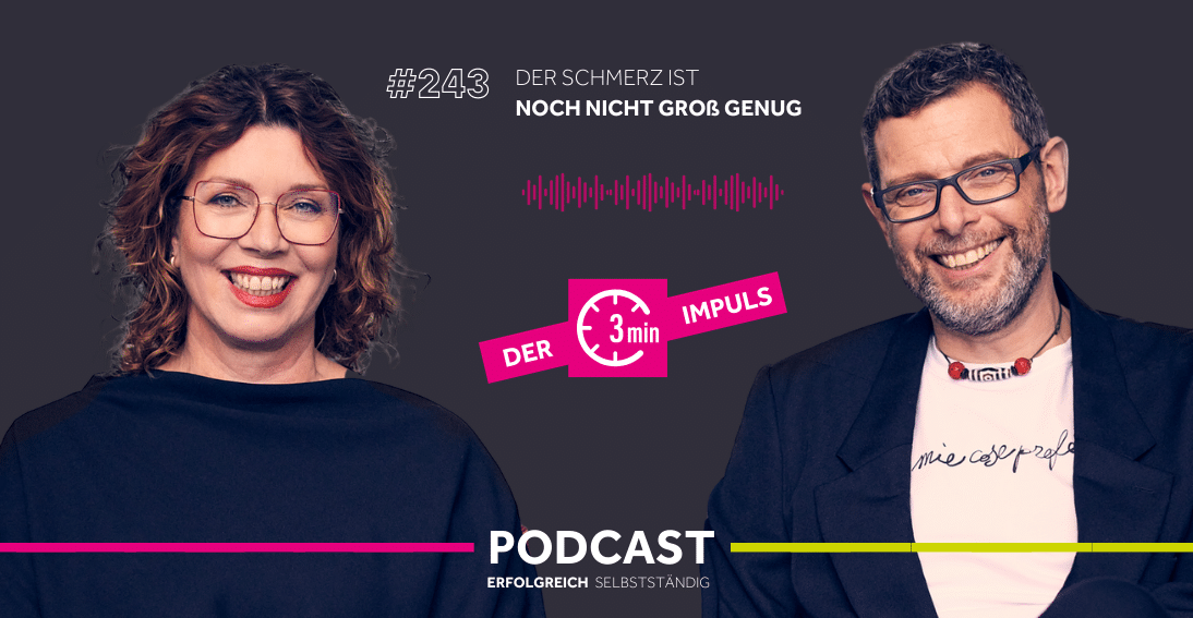 Folge 243: Der Schmerz ist noch nicht groß genug (3min-Impuls)