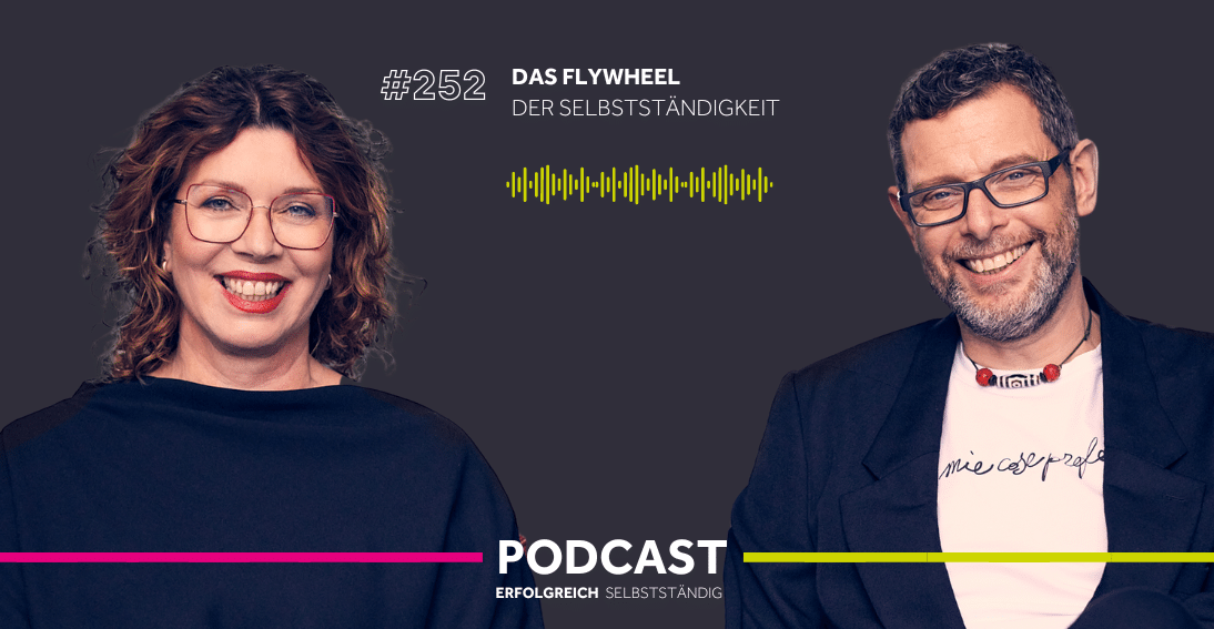 Folge 252: Das Flywheel der Selbstständigkeit