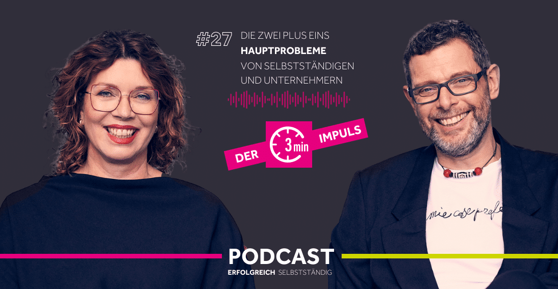 Folge 27: Die zwei plus eins Hauptprobleme von Selbstständigen und Unternehmern (3min-Impuls)