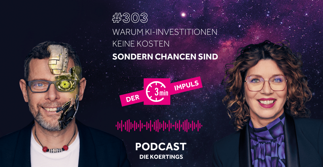 Folge 303: Warum KI-Investitionen keine Kosten, sondern Chancen sind (3min-Impuls)