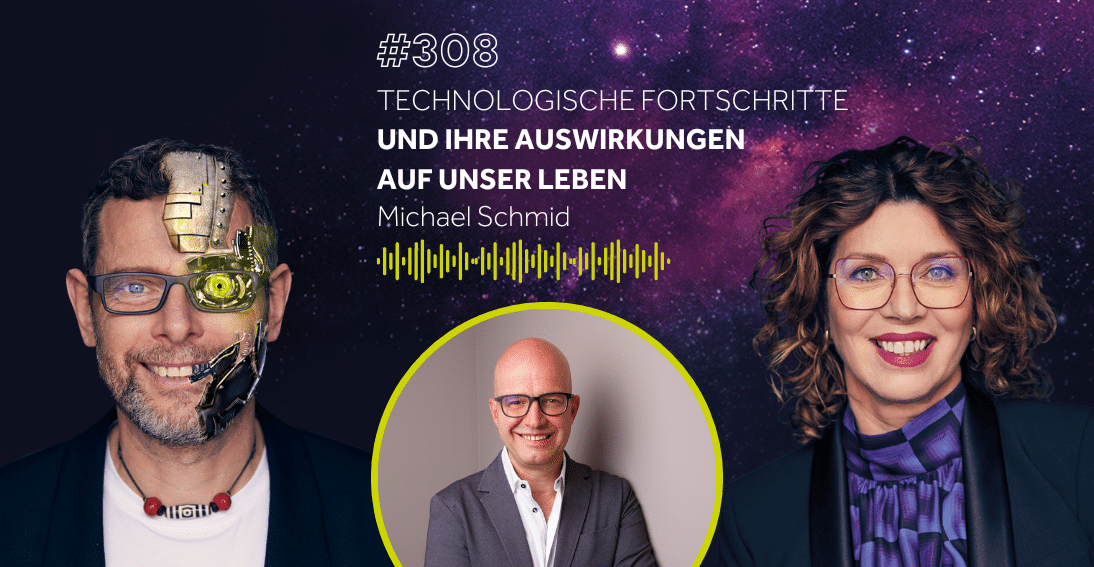 Folge 308: Technologische Fortschritte und ihre Auswirkungen auf unser Leben - Im Gespräch mit Michael Schmid