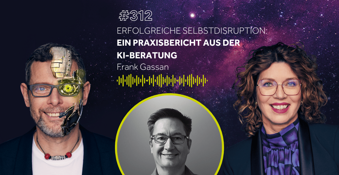 Folge 312: Erfolgreiche Selbstdisruption: Ein Praxisbericht aus der KI-Beratung - Frank Gassan (KI-Summit Special)