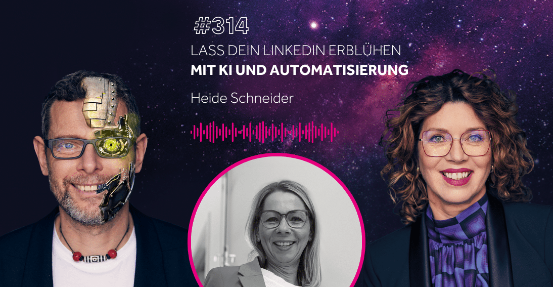 Folge 314: Lass dein LinkedIn erblühen mit KI und Automatisierung - Heide Schneider (KI-Summit Special)