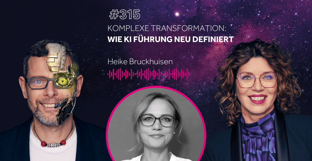 Folge 315: Komplexe Transformation: Wie KI Führung neu definiert - Heike Bruckhuisen (KI-Summit Special)