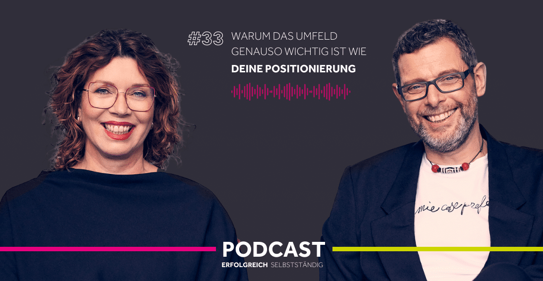 Folge 33: Warum das Umfeld genauso wichtig ist wie Deine Positionierung