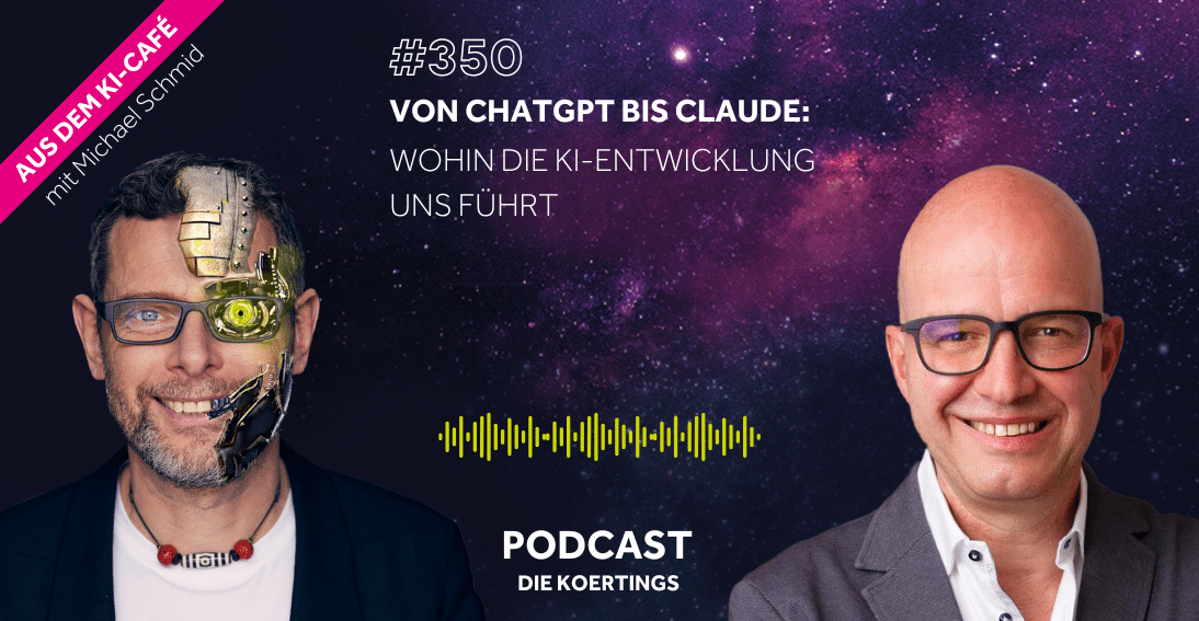Folge 350: Von ChatGPT bis Claude: Wohin die KI-Entwicklung uns führt