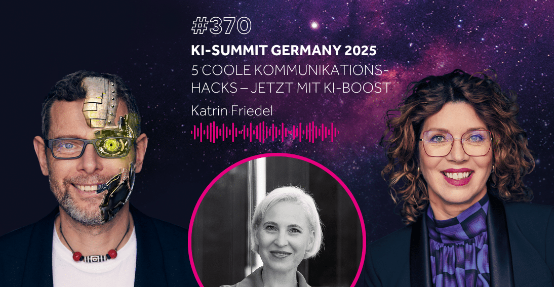 Folge 370: 5 coole Kommunikations-Hacks - Katrin Friedel (KI-Summit Germany Special)