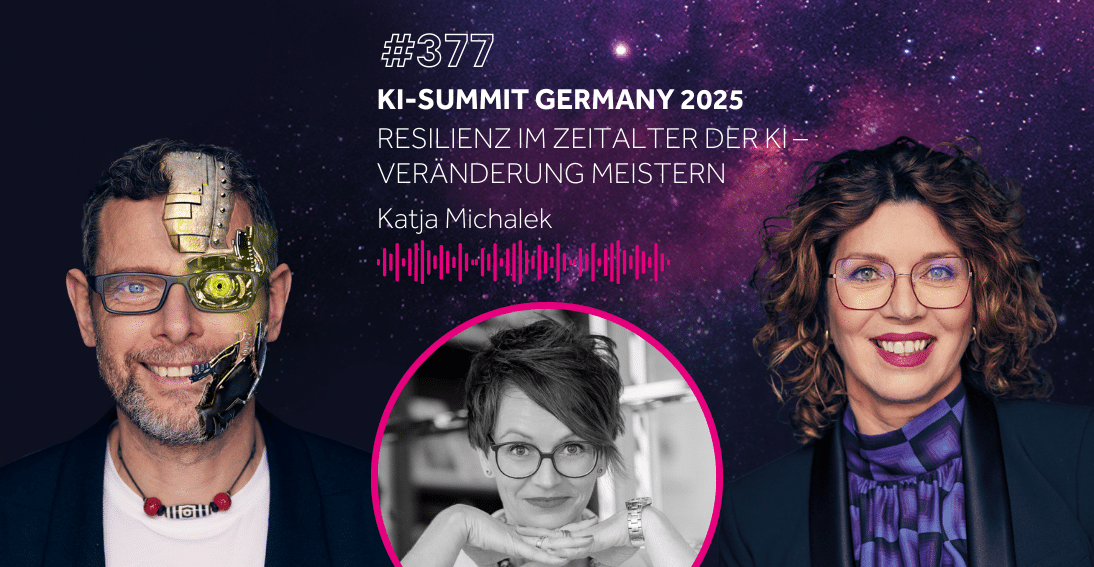 Folge 377: Resilienz im Zeitalter der KI - Katja Michalek (KI-Summit Germany Special)