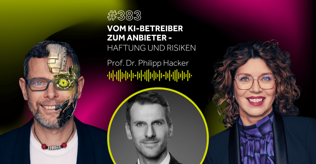 Folge 383: Vom KI-Betreiber zum Anbieter: Haftung und Risiken - Im Gespräch mit Prof. Dr. Philipp Hacker