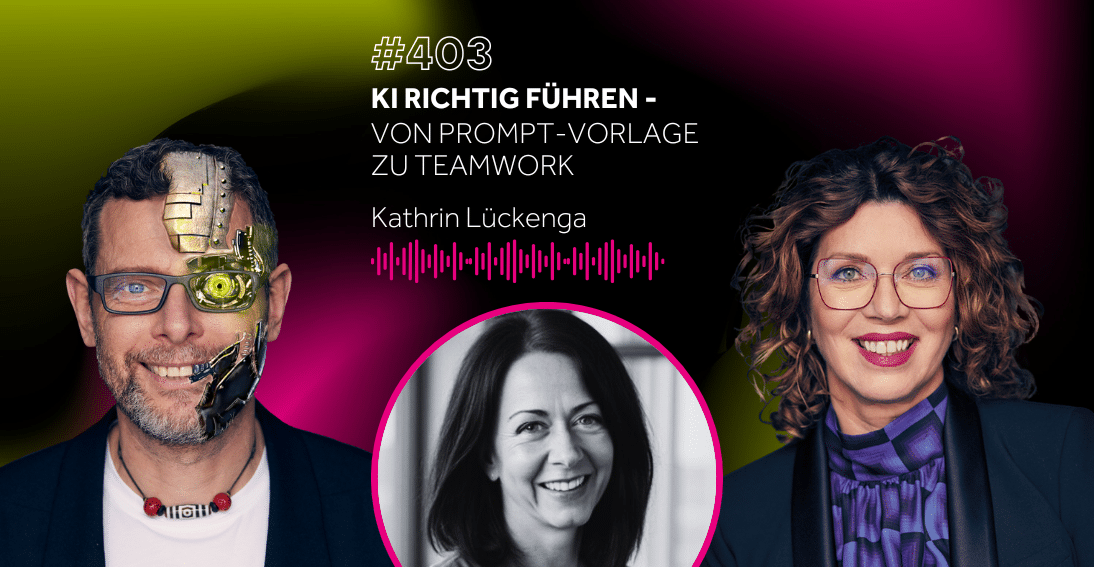 Folge 403: KI richtig führen: Von Prompt-Vorlage zu Teamwork - Im Gespräch mit Kathrin Lückenga