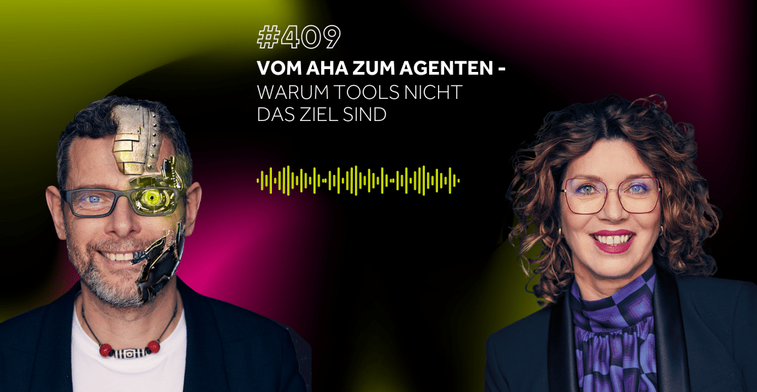 Folge 409: Vom Aha zum Agenten: Warum Tools nicht das Ziel sind