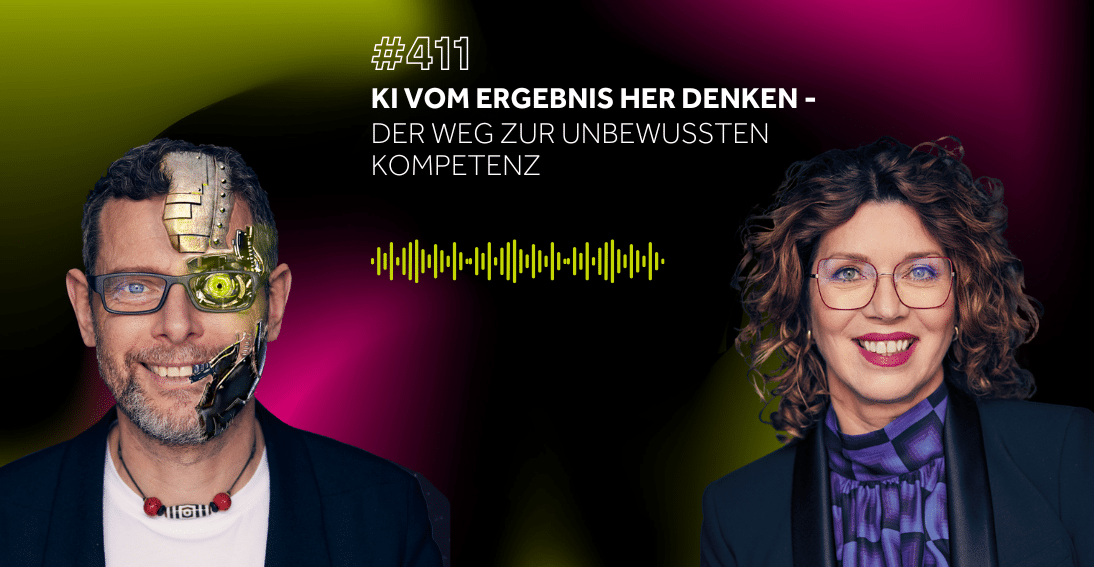 Folge 411: KI vom Ergebnis her denken: Der Weg zur unbewussten Kompetenz