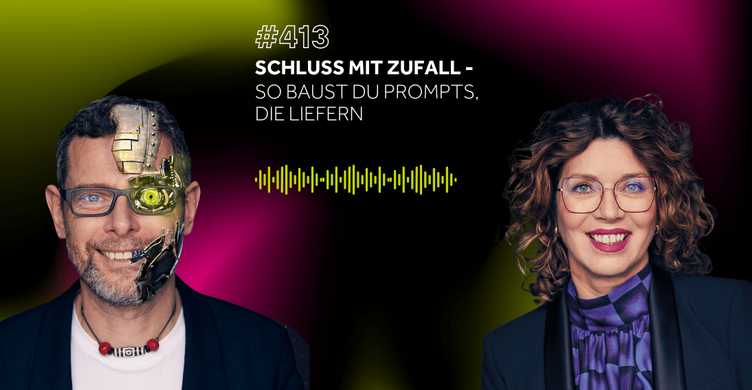 Folge 413: Schluss mit Zufall: So baust du Prompts, die liefern