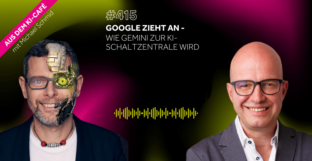 Folge 415: Google zieht an: Wie Gemini zur KI-Schaltzentrale wird