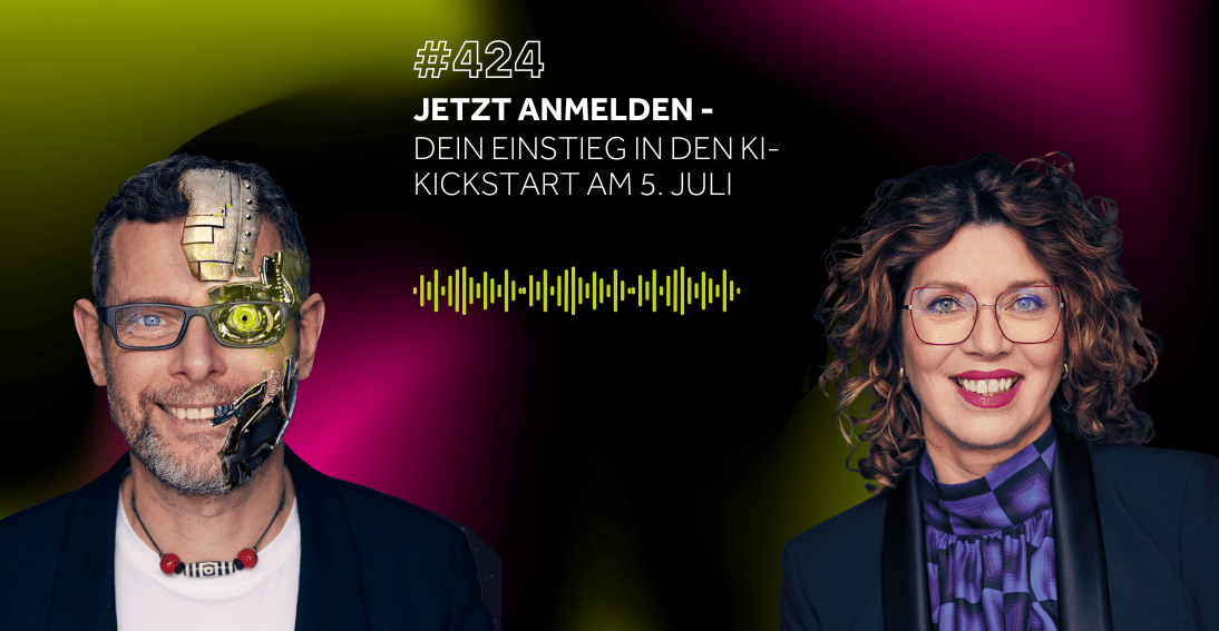 Folge 424: Jetzt anmelden: Dein Einstieg in den KI-Kickstart am 5. Juli
