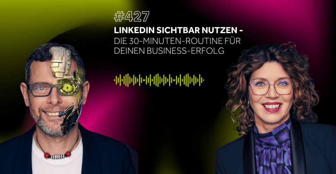Folge 427: LinkedIn sichtbar nutzen: Die 30-Minuten-Routine für deinen Business-Erfolg