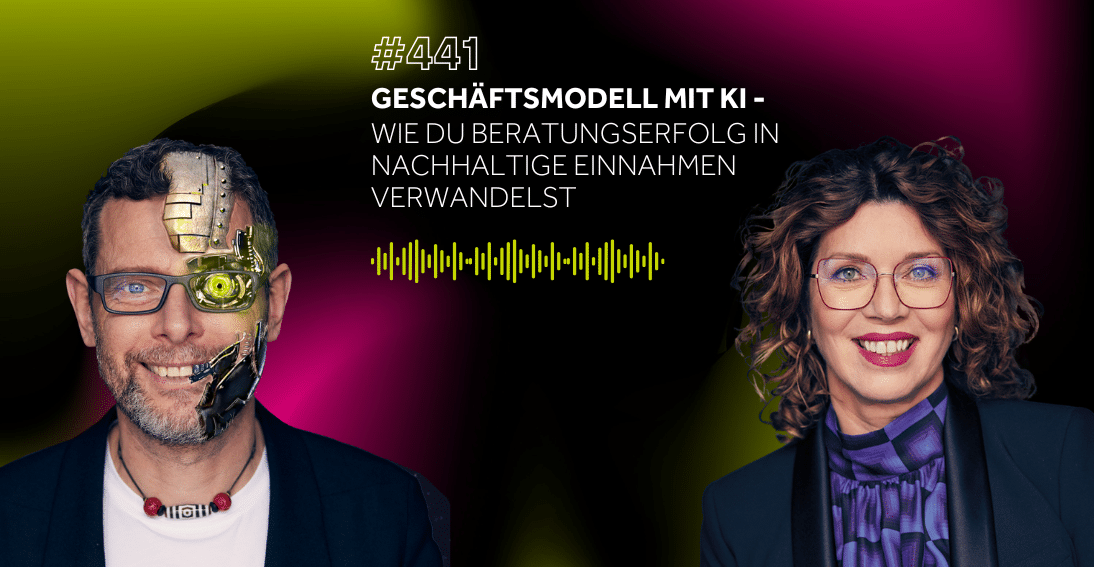 Folge 441: Geschäftsmodell mit KI: Wie du Beratungserfolg in nachhaltige Einnahmen verwandelst