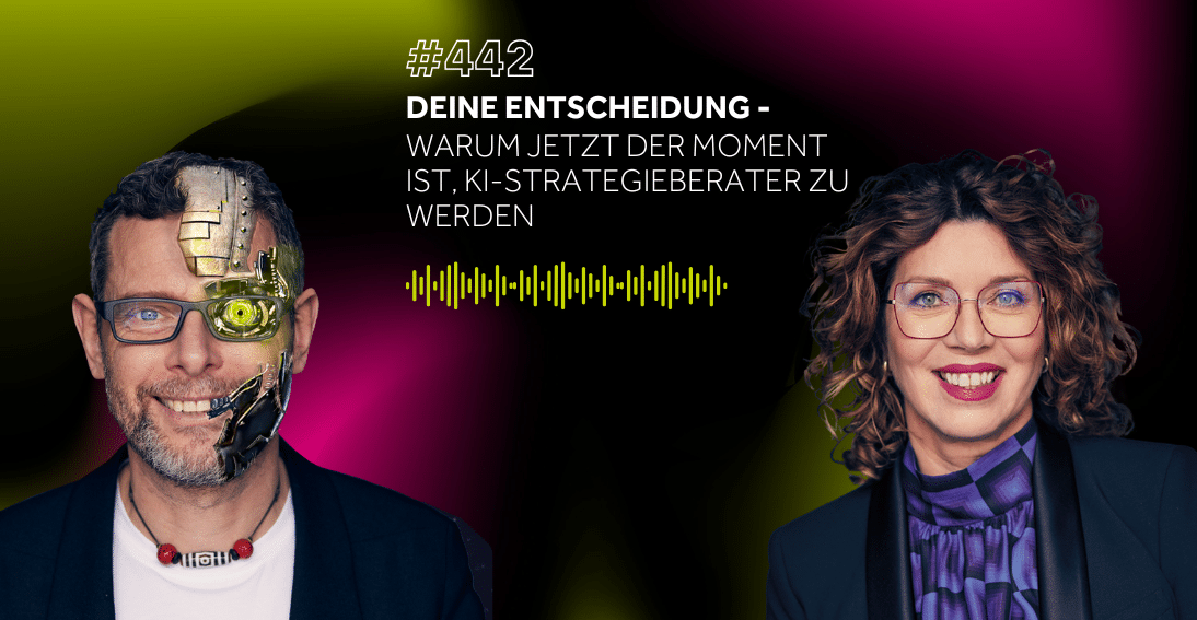 Folge 442: Deine Entscheidung: Warum jetzt der Moment ist, KI-Strategieberater zu werden