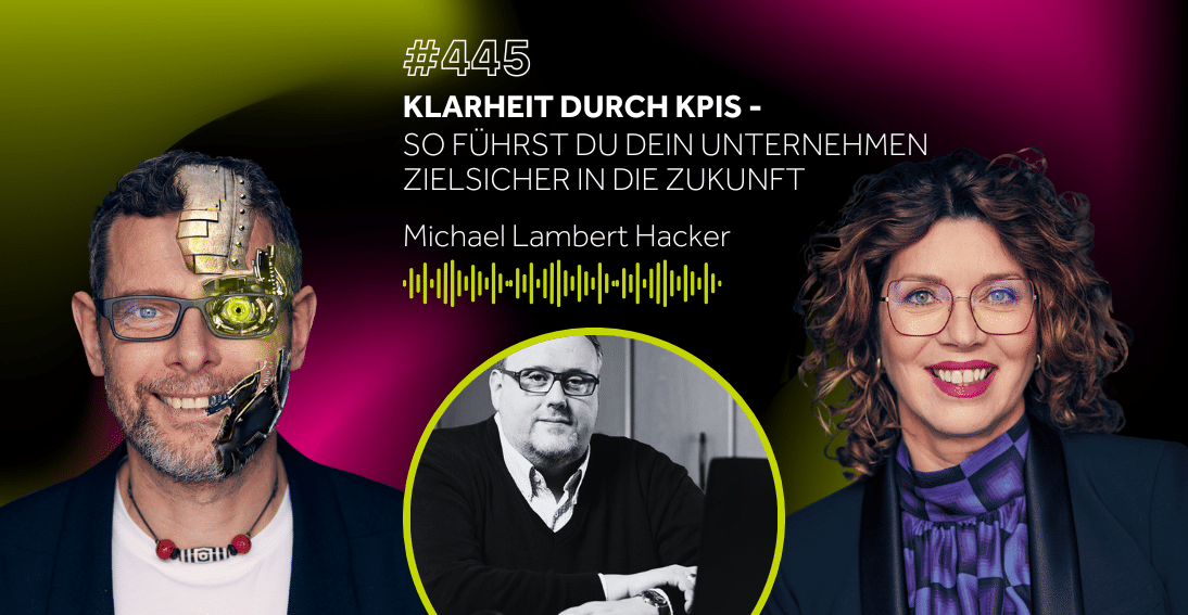 Folge 445: Klarheit durch KPIs: So führst Du Dein Unternehmen zielsicher in die Zukunft - Im Gespräch mit Michael Lambert Hacker (3min-Impuls)