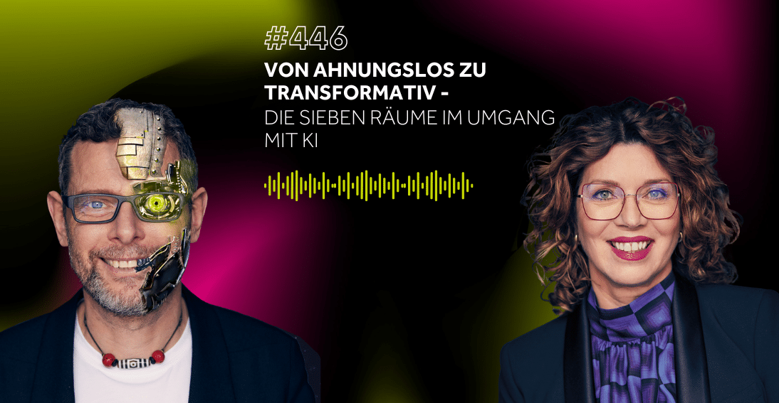 Folge 446: Von ahnungslos zu transformativ: Die sieben Räume im Umgang mit KI