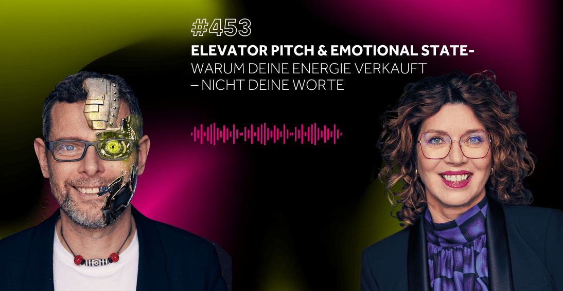 Folge 453: Elevator Pitch & Emotional State: Warum deine Energie verkauft – nicht deine Worte (3min-Impuls)