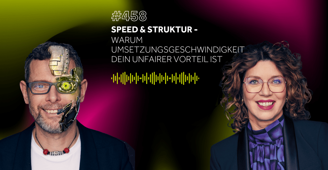 Folge 458: Speed & Struktur: Warum Umsetzungsgeschwindigkeit dein unfairer Vorteil ist