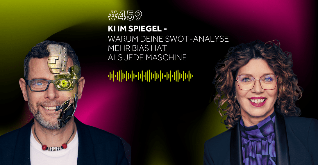 Folge 459: KI im Spiegel- Warum deine SWOT-Analyse mehr Bias hat als jede Maschine
