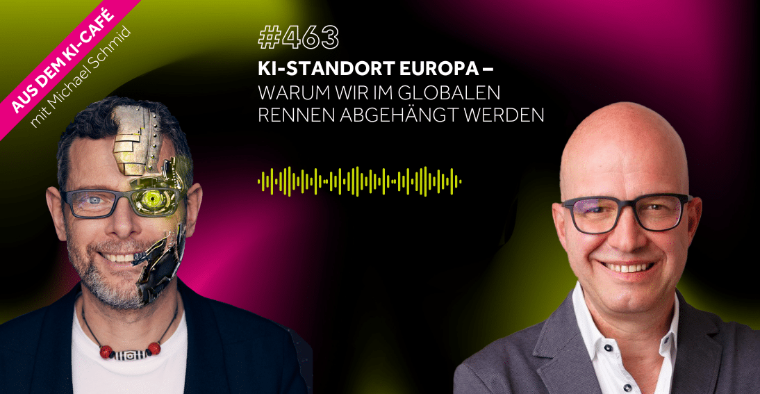 Folge 463: KI-Standort Europa: Warum wir im globalen Rennen abgehängt werden (3min-Impuls)