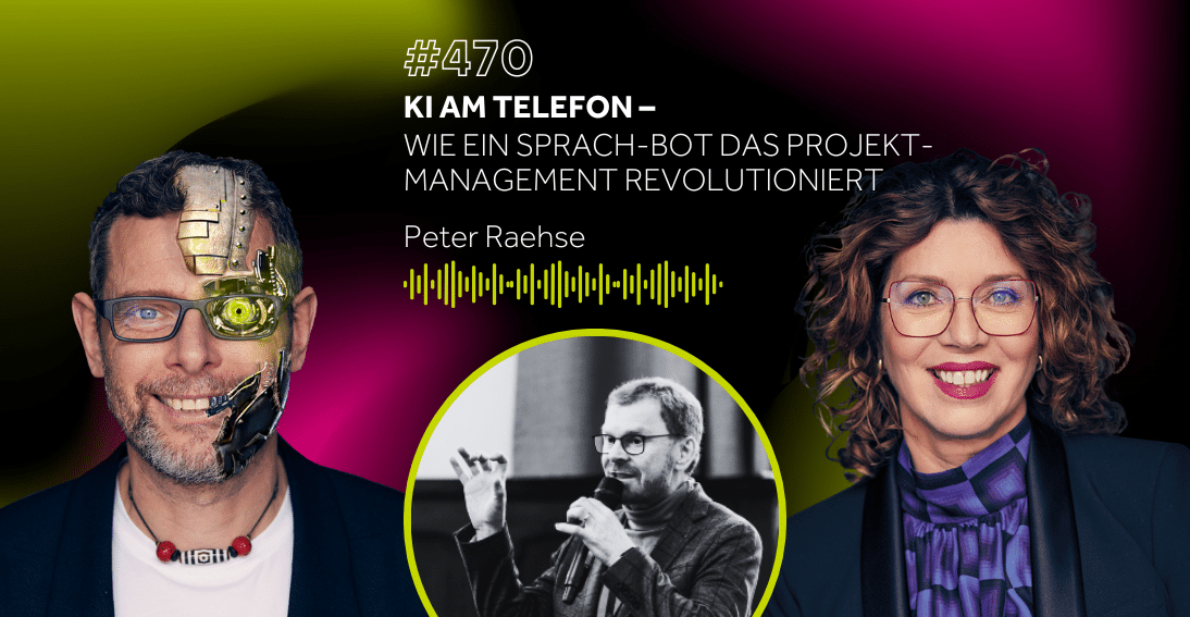 Folge 470: KI am Telefon: Wie ein Sprach-Bot das Projektmanagement revolutioniert – mit Peter Raehse