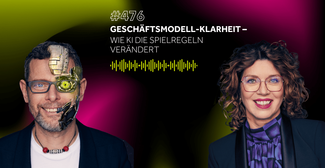 Folge 476: Geschäftsmodell-Klarheit: Wie KI die Spielregeln verändert