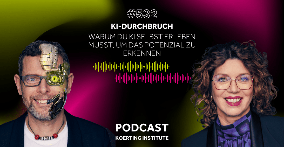 Folge 532: KI-Durchbruch: Warum du KI selbst erleben musst, um das Potenzial wirklich zu verstehen