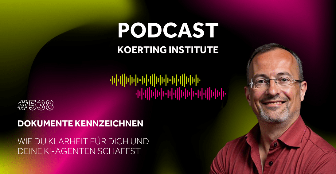Folge 538: Dokumente kennzeichnen: Wie du Klarheit für dich und deine KI-Agenten schaffst