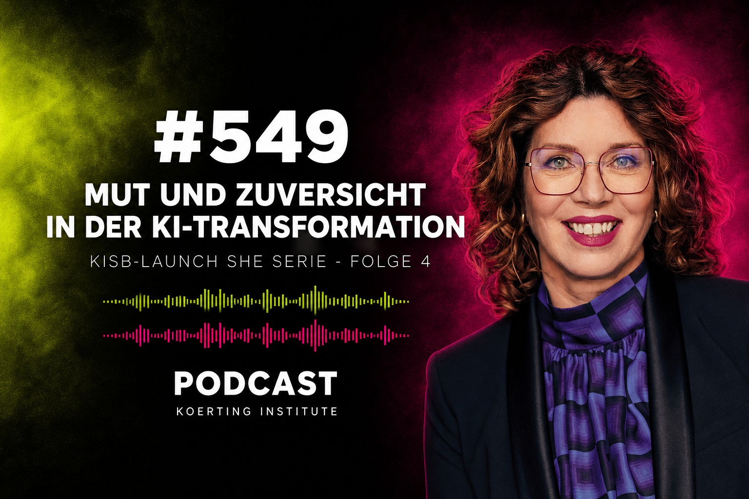 Folge 549: Mut zur KI-Transformation:   KISB-Launch SHE Serie - Folge 4