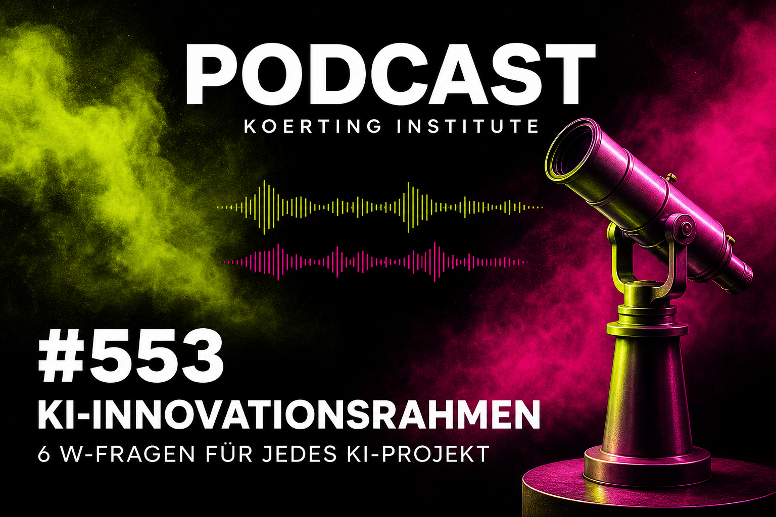 Folge 553: KI-Innovationsrahmen: 6 W-Fragen für jedes KI-Projekt