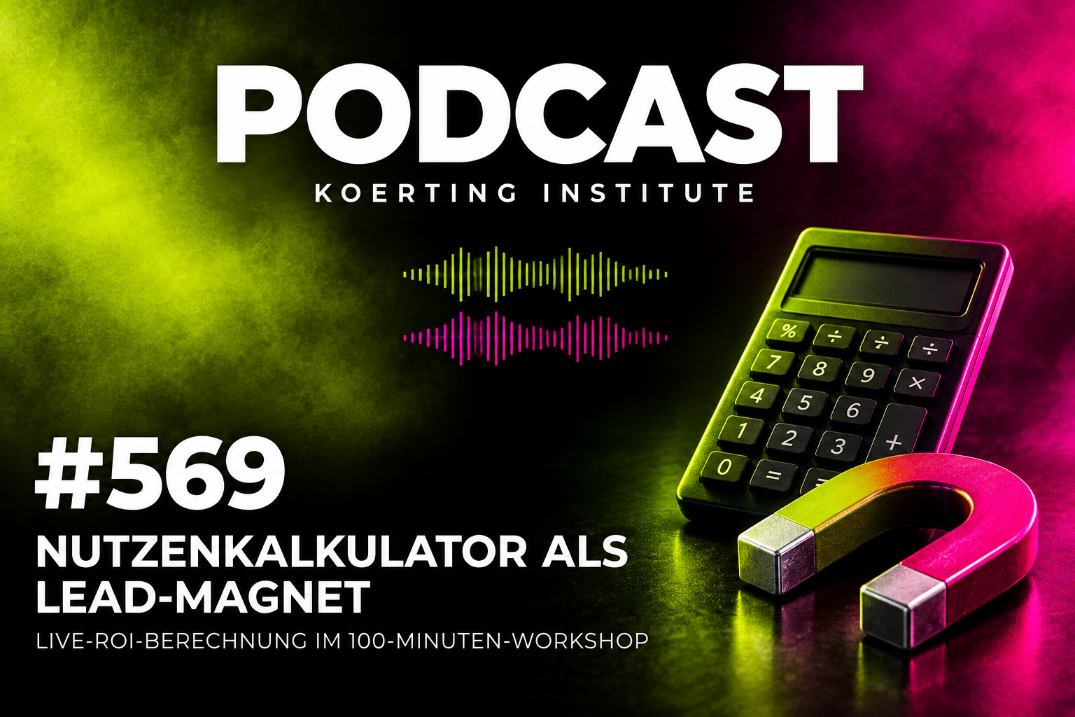 Folge 569: Nutzenkalkulator als Lead-Magnet: Live-ROI-Berechnung im 100-Minuten-Workshop