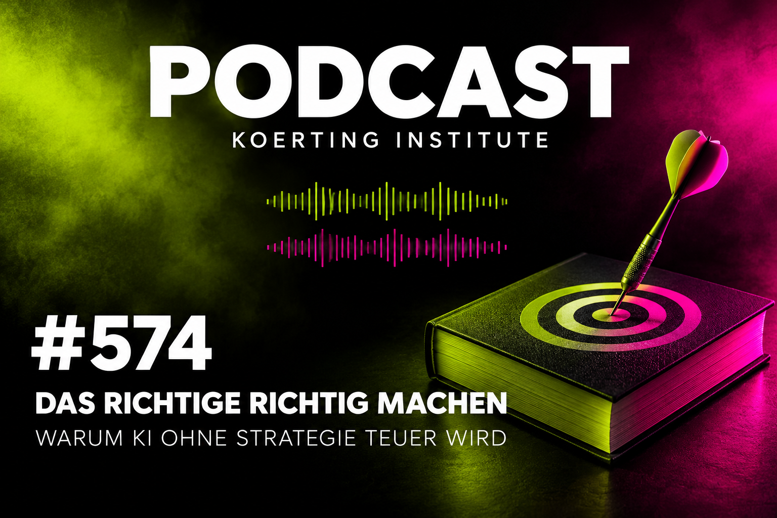 Folge 574: Das Richtige richtig machen: Warum KI ohne Strategie teuer wird