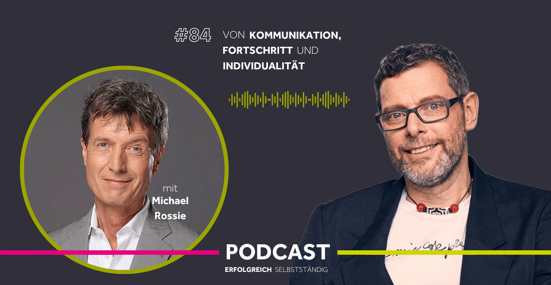 Folge 84: Von Kommunikation, Fortschritt und Individualität - Im Gespräch mit Michael Rossie