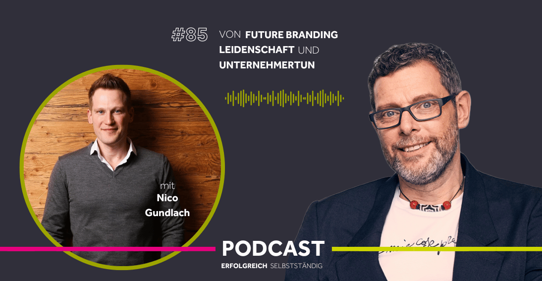 Folge 85: Von Future Branding, Leidenschaft und Unternehmertum - Im Gespräch mit Nico Gundlach