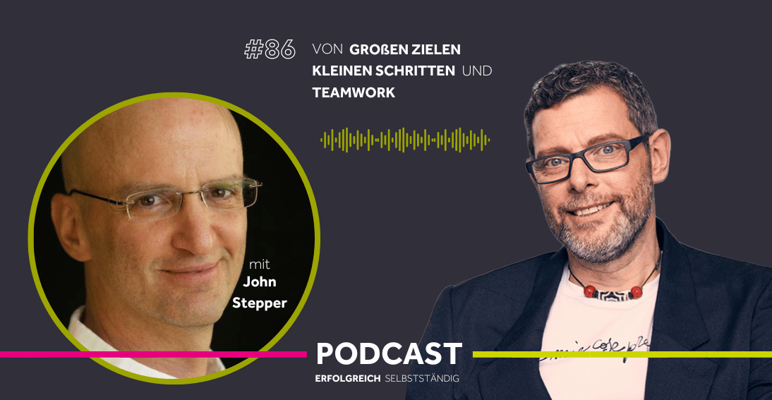 Folge 86: Von großen Zielen, kleinen Schritten und Teamwork - Im Gespräch mit John Stepper