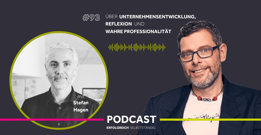Folge 93: Über Unternehmensentwicklung, Reflexion und wahre Professionalität - Im Gespräch mit Stefan Hagen